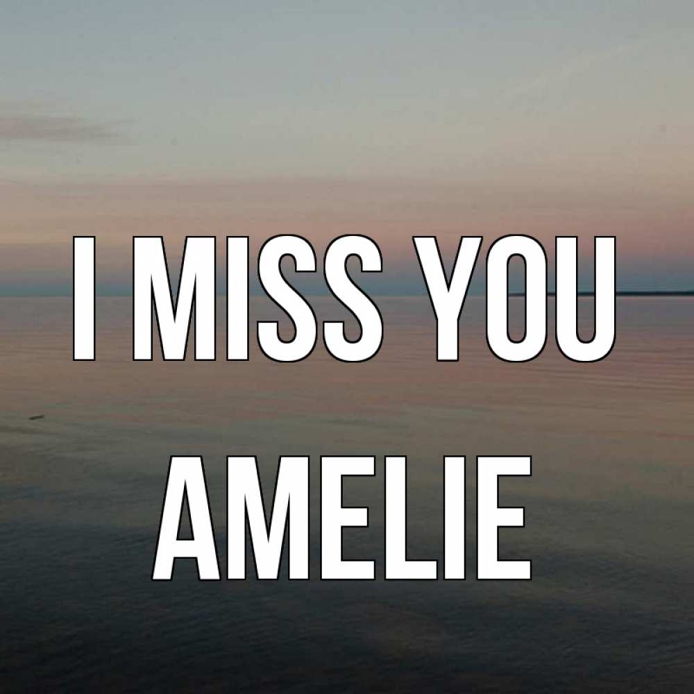 Greetings card с именем, Amelie I miss you пусто Greetings with text for free download 