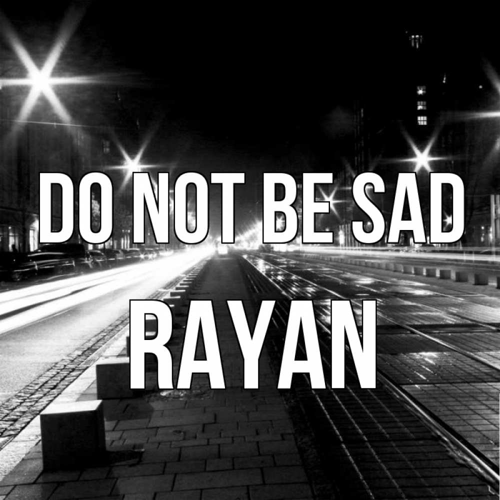 Greetings card с именем, Rayan Do not be sad ночной проспект Greetings with text for free download 