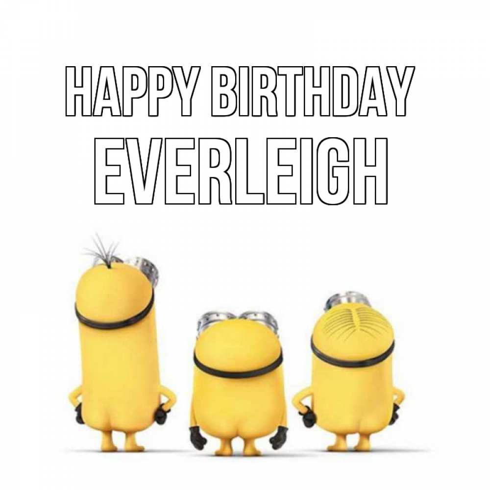 Greetings card с именем, Everleigh Happy Birthday миньоны Greetings with text for free download 