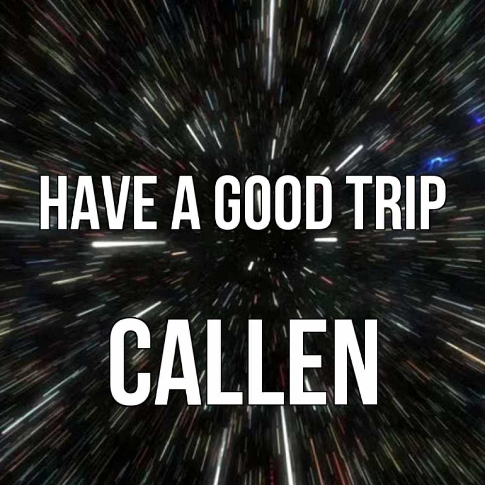 Greetings card с именем, Callen Have a good trip туннель Greetings with text for free download 