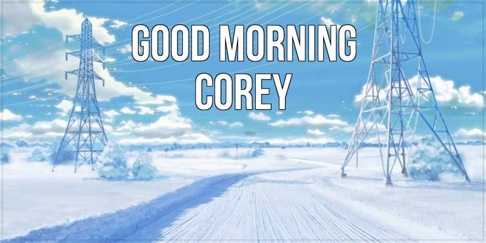 Greetings card с именем, Corey Good morning зимняя открытка Greetings with text for free download 