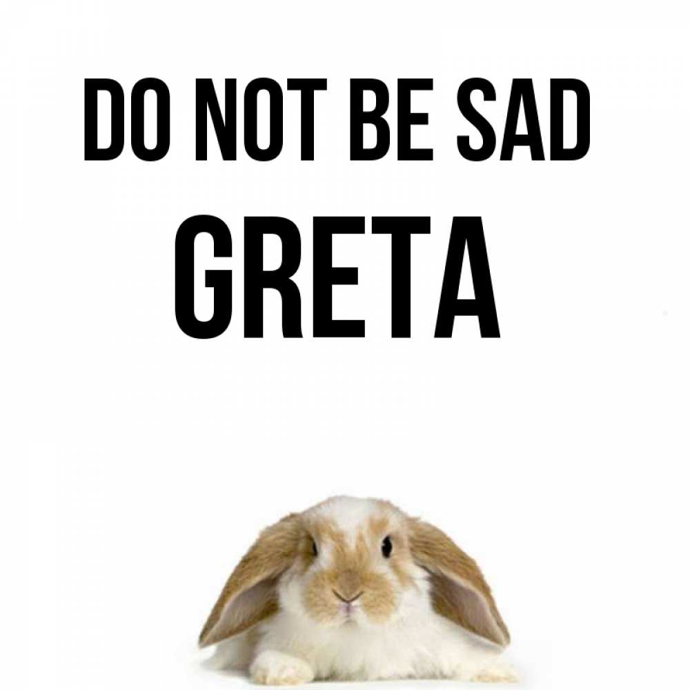 Greetings card с именем, Greta Do not be sad коричнево белый заяц с большими ушками Greetings with text for free download 