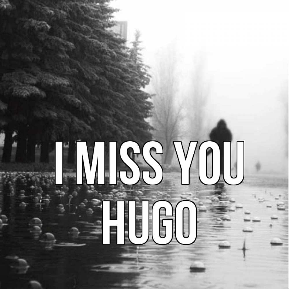 Greetings card с именем, Hugo I miss you приходи Greetings with text for free download 