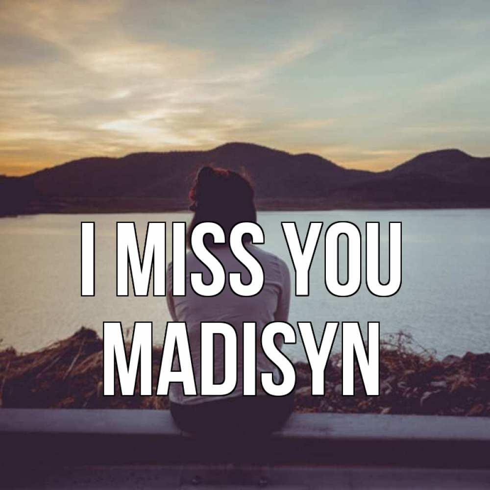 Greetings card с именем, Madisyn I miss you я уже соскучилась Greetings with text for free download 