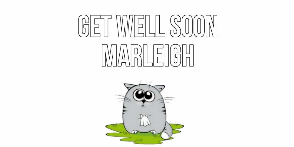 Greetings card с именем, Marleigh Get well soon кот и открытки про выздоровление Greetings with text for free download 