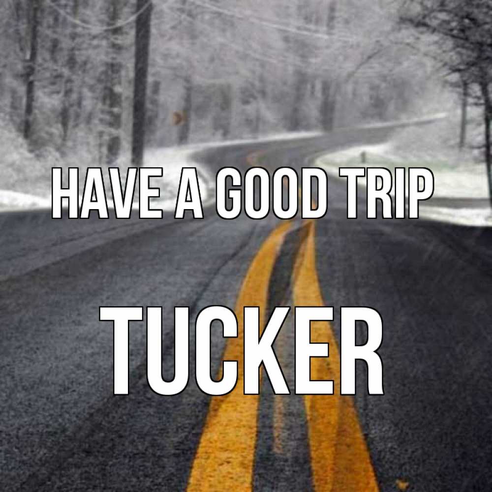 Greetings card с именем, Tucker Have a good trip хорошего вам путешествия Greetings with text for free download 