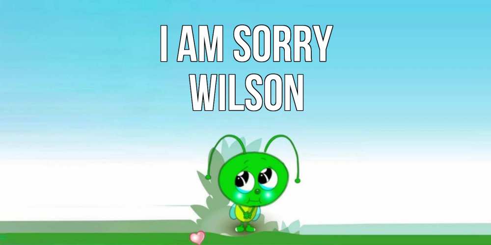 Greetings card с именем, Wilson I am sorry прости меня я зеленая букашка Greetings with text for free download 