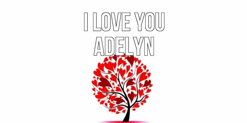 Greetings card с именем, Adelyn I love you дерево, листья Greetings with text for free download 
