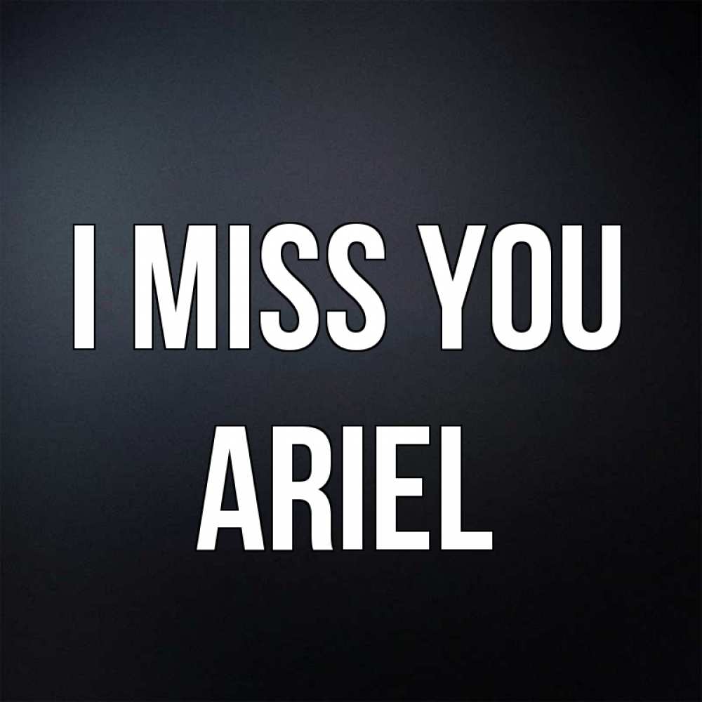 Greetings card с именем, Ariel I miss you с подписью Greetings with text for free download 