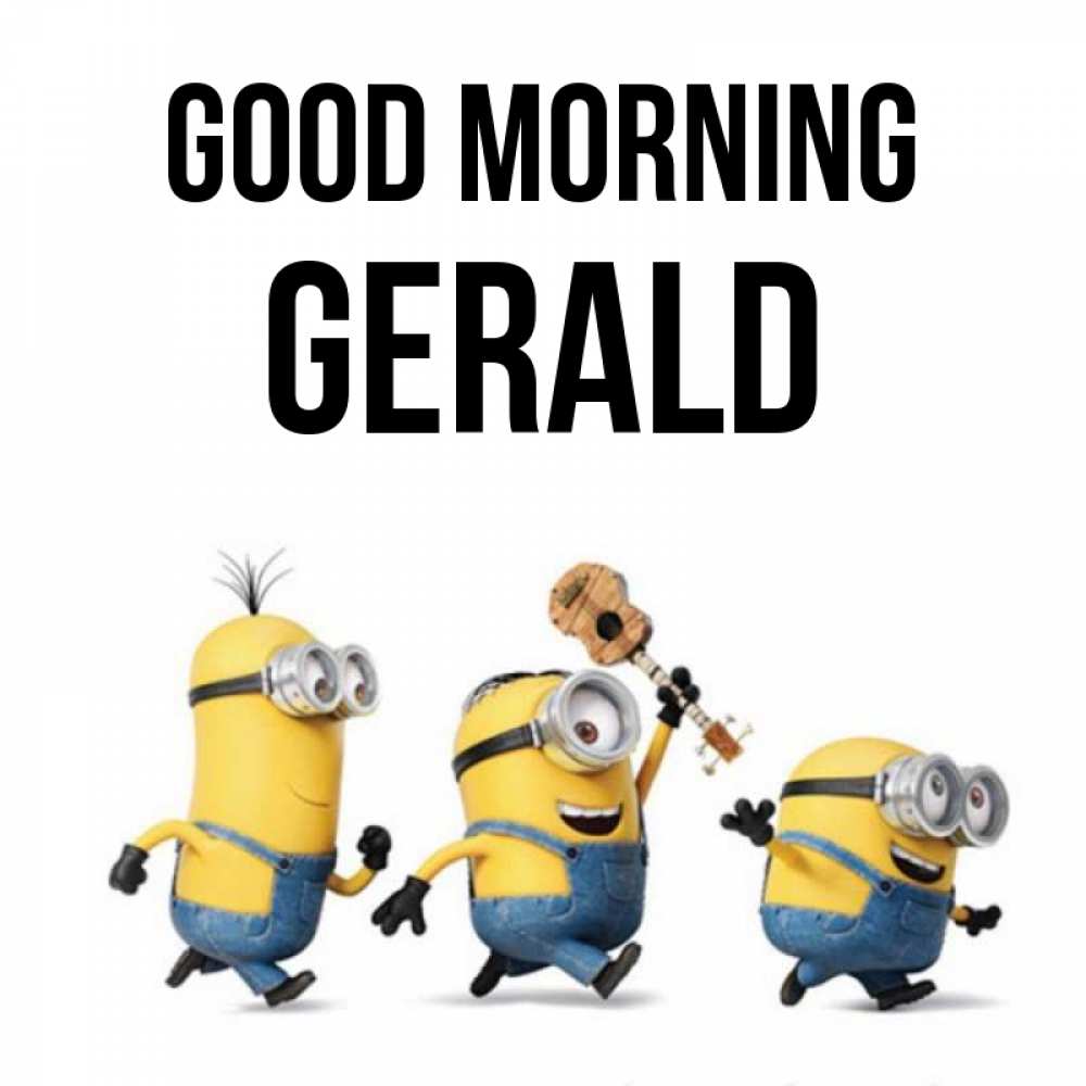 Greetings card с именем, Gerald Good morning миньоны и прекрасное утро Greetings with text for free download 