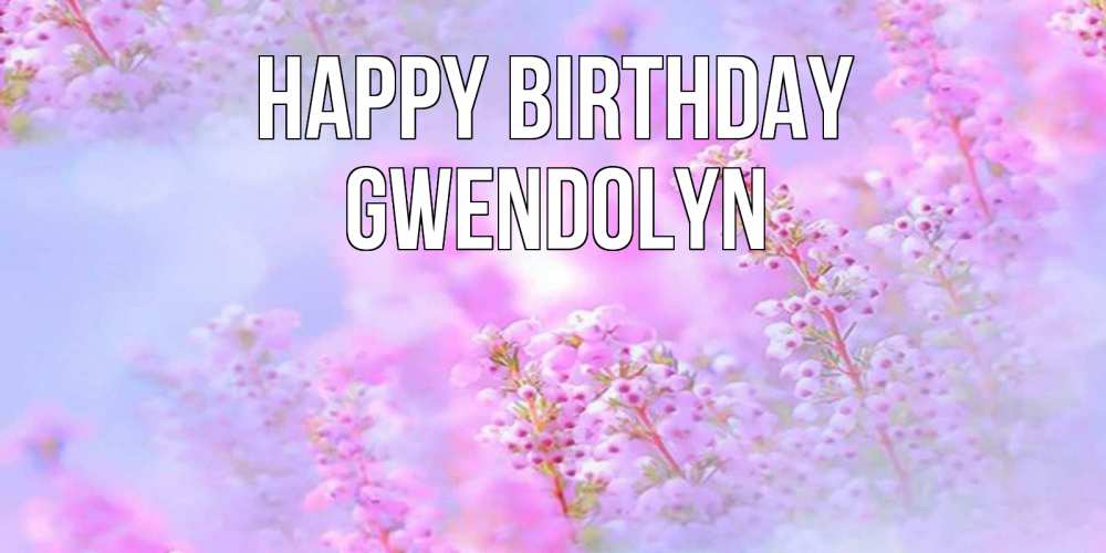 Greetings card с именем, Gwendolyn Happy Birthday красивая открытка с мелкими цветами Greetings with text for free download 