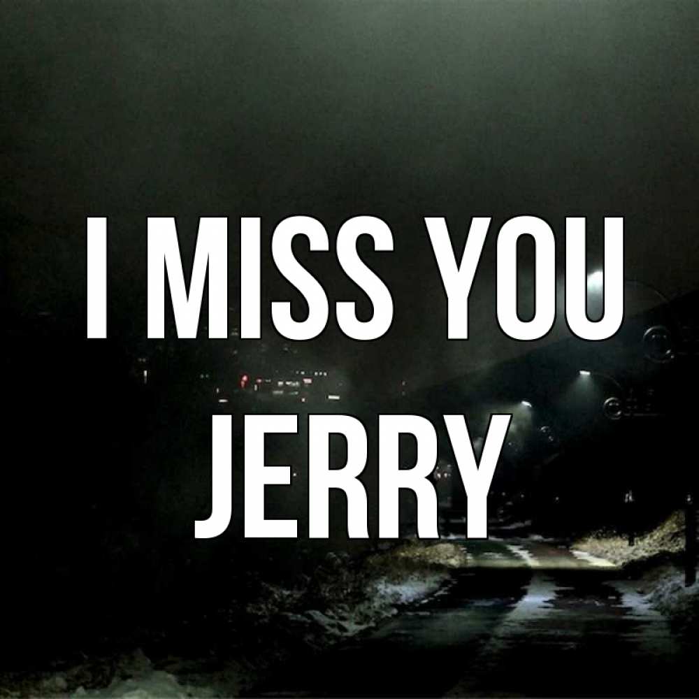 Greetings card с именем, Jerry I miss you окраина города Greetings with text for free download 