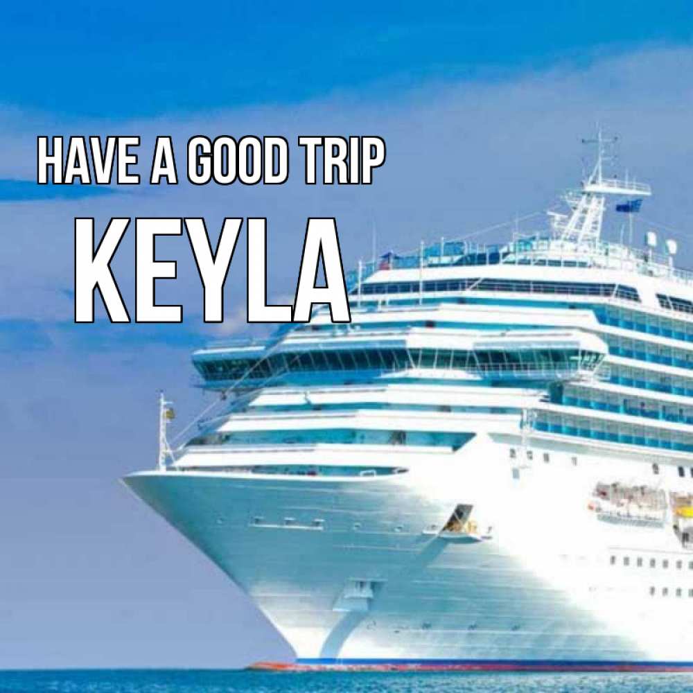 Greetings card с именем, Keyla Have a good trip огромный лайнер Greetings with text for free download 