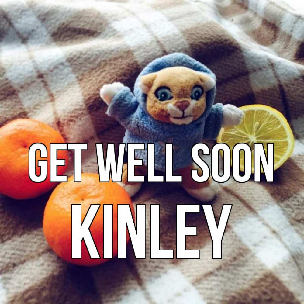 Greetings card с именем, Kinley Get well soon вот тебе апельсинка и лимон Greetings with text for free download 