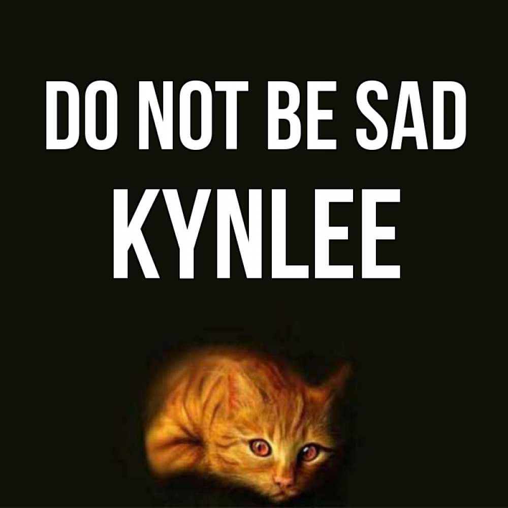 Greetings card с именем, Kynlee Do not be sad лежащий кот в темноте Greetings with text for free download 
