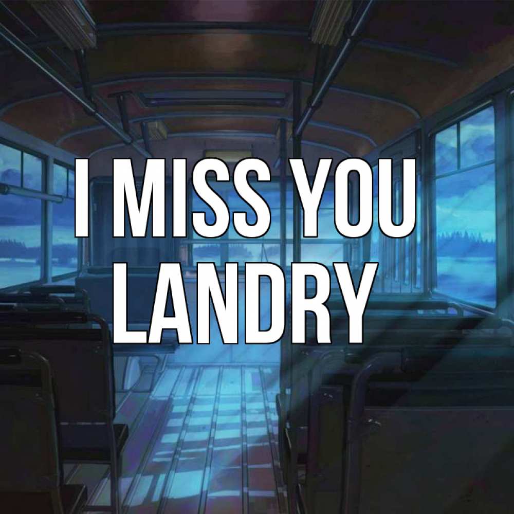 Greetings card с именем, Landry I miss you тоска Greetings with text for free download 