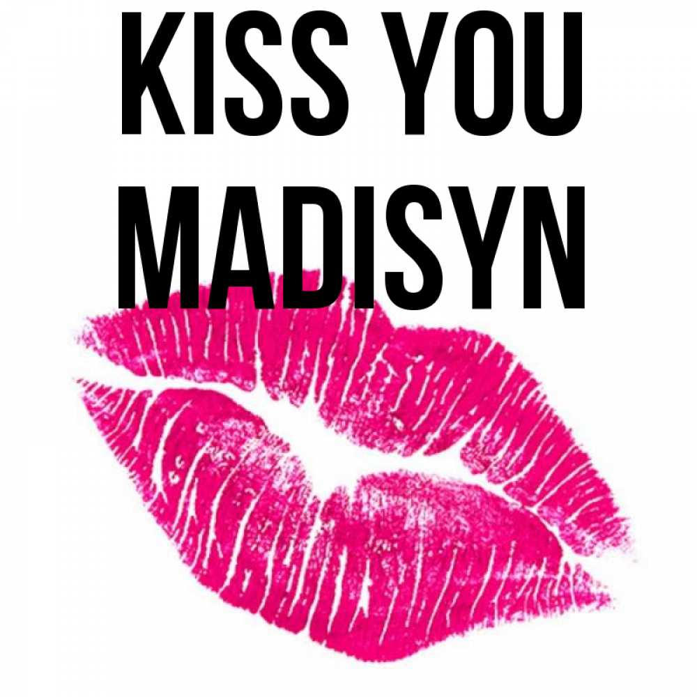 Greetings card с именем, Madisyn Kiss you след от помады Greetings with text for free download 