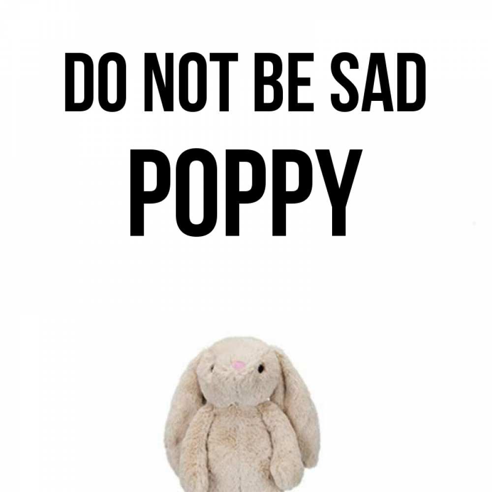 Greetings card с именем, Poppy Do not be sad детская игрушка зайчика Greetings with text for free download 