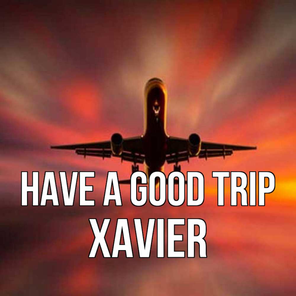 Greetings card с именем, Xavier Have a good trip самолет набирает высоту Greetings with text for free download 