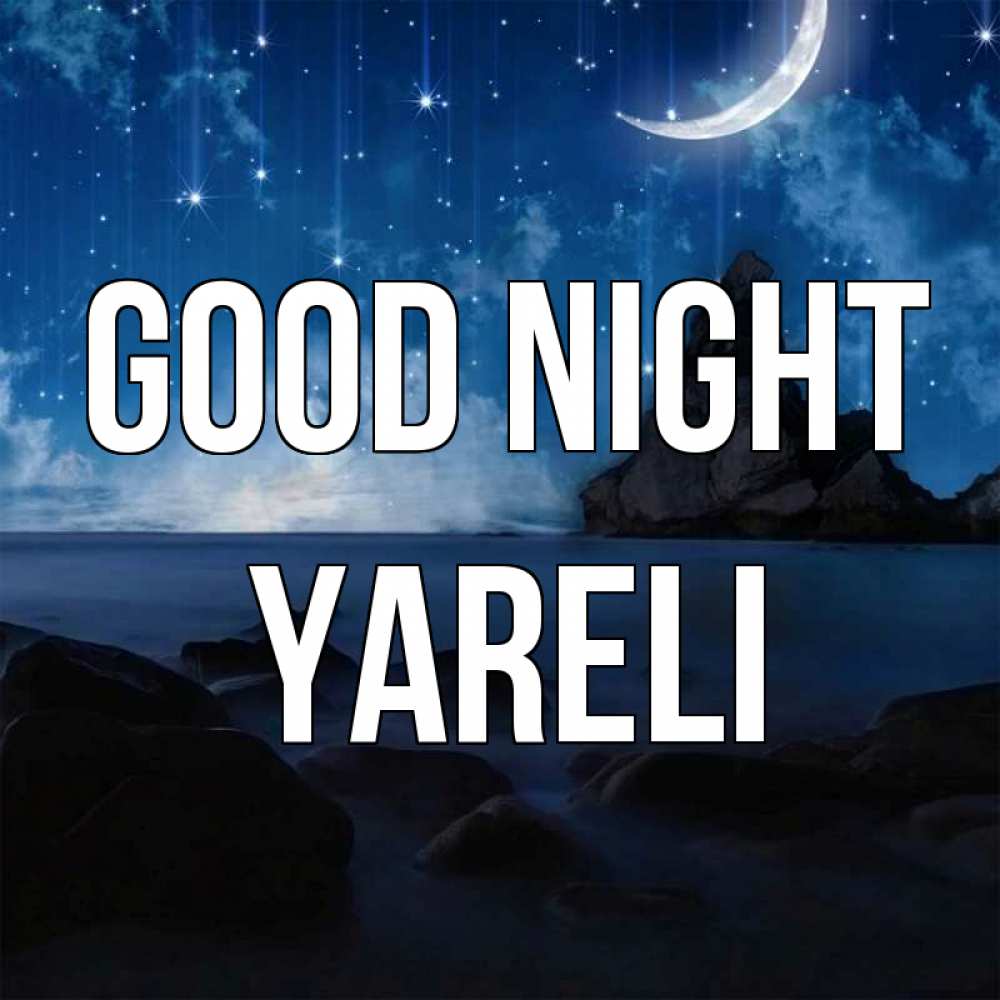 Greetings card с именем, Yareli Good night море Greetings with text for free download 