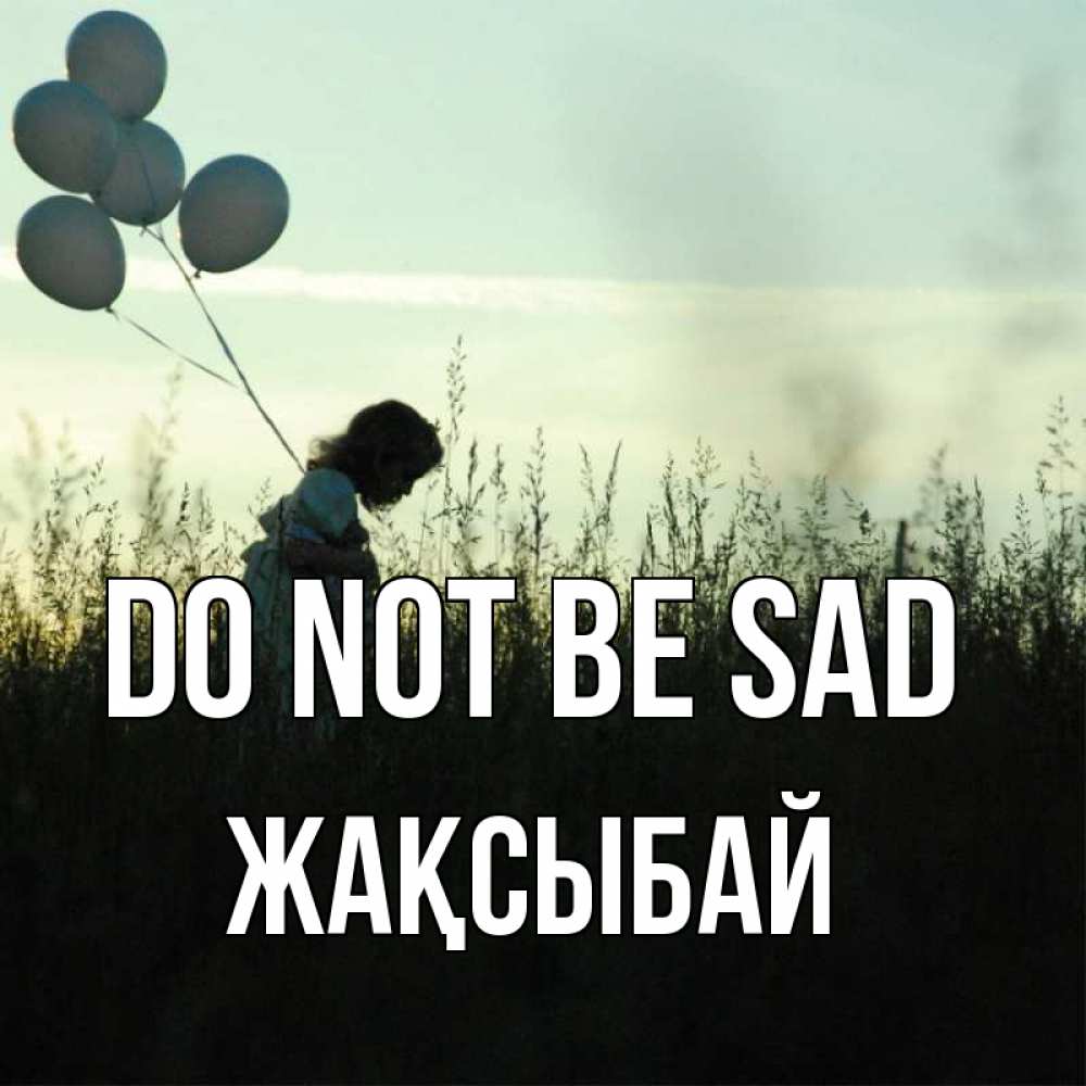 Greetings card с именем, Жақсыбай Do not be sad ребенок Greetings with text for free download 