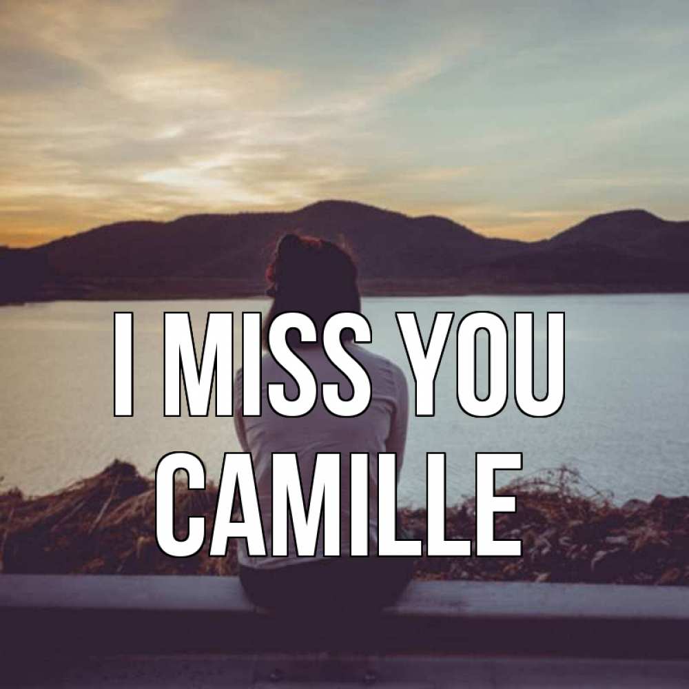 Greetings card с именем, Camille I miss you я уже соскучилась Greetings with text for free download 