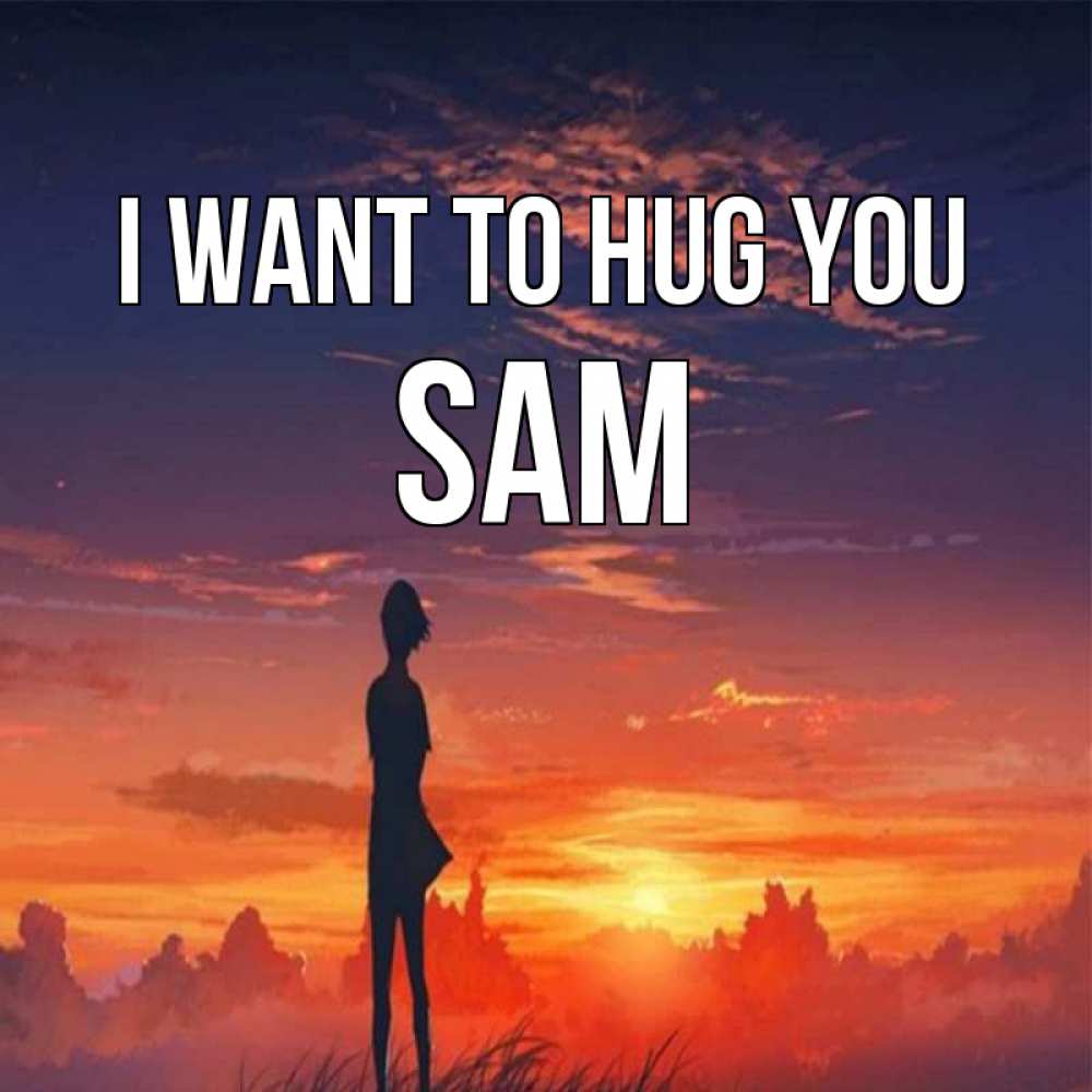 Greetings card с именем, Sam I want to hug you стройная девушка Greetings with text for free download 