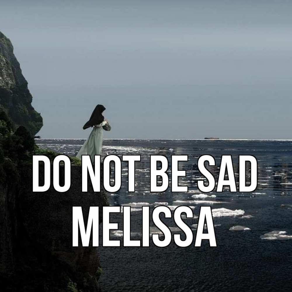 Greetings card с именем, Melissa Do not be sad весна лед тает Greetings with text for free download 