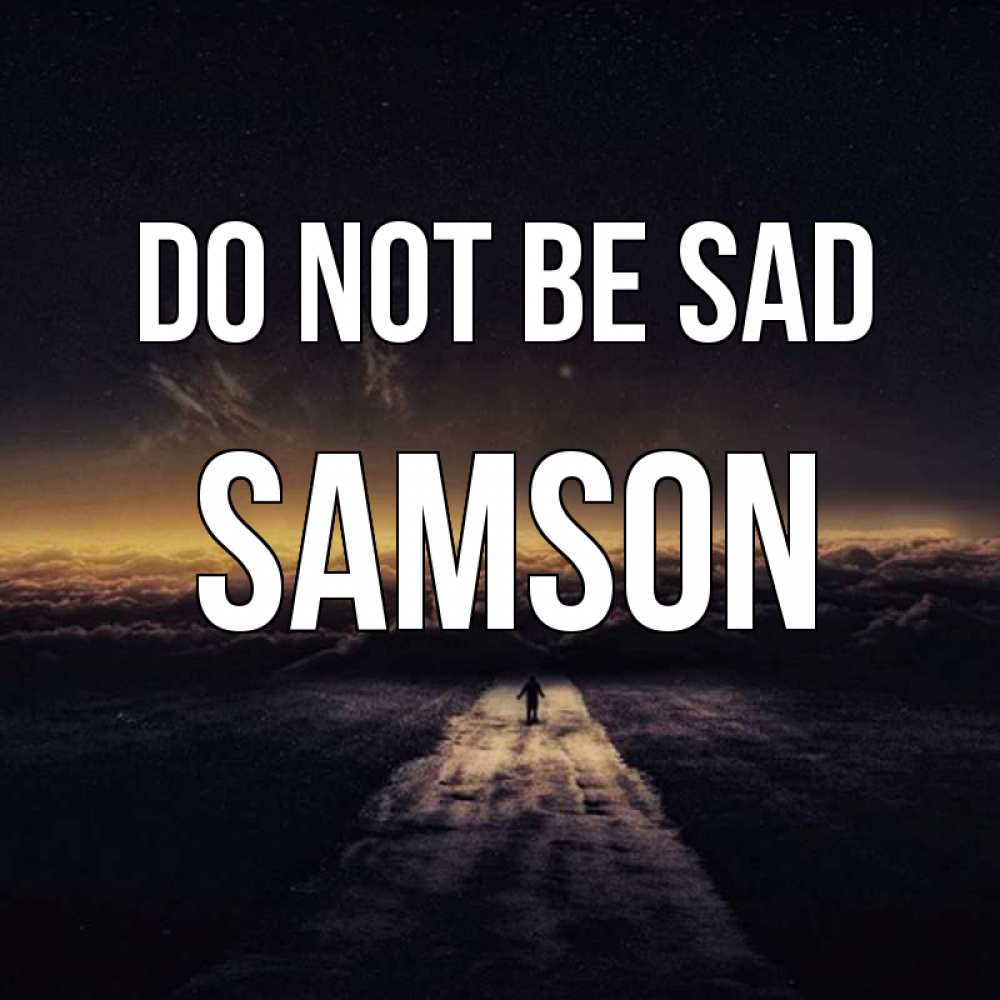 Greetings card с именем, Samson Do not be sad дорога в никуда Greetings with text for free download 