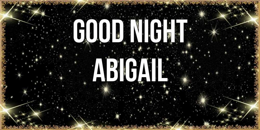 Greetings card с именем, Abigail Good night засыпаем под звездами Greetings with text for free download 