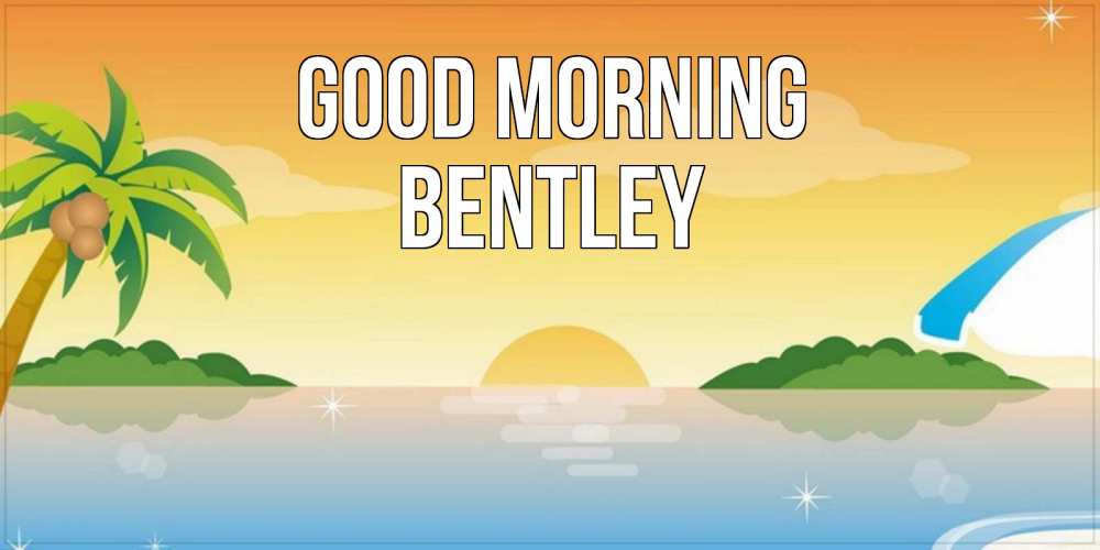 Greetings card с именем, Bentley Good morning хорошего дня на пляжу Greetings with text for free download 