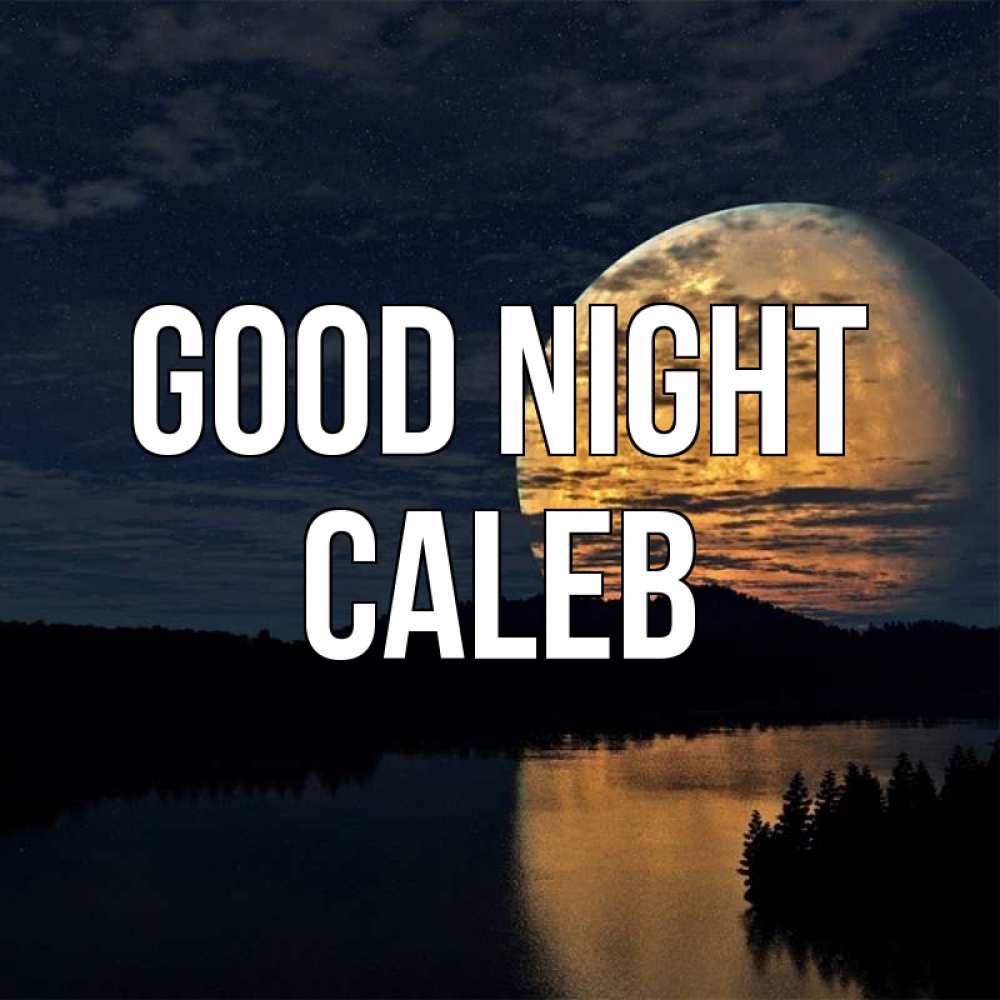 Greetings card с именем, Caleb Good night речка Greetings with text for free download 