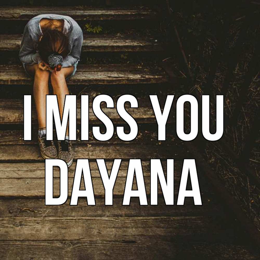 Greetings card с именем, Dayana I miss you грущу Greetings with text for free download 