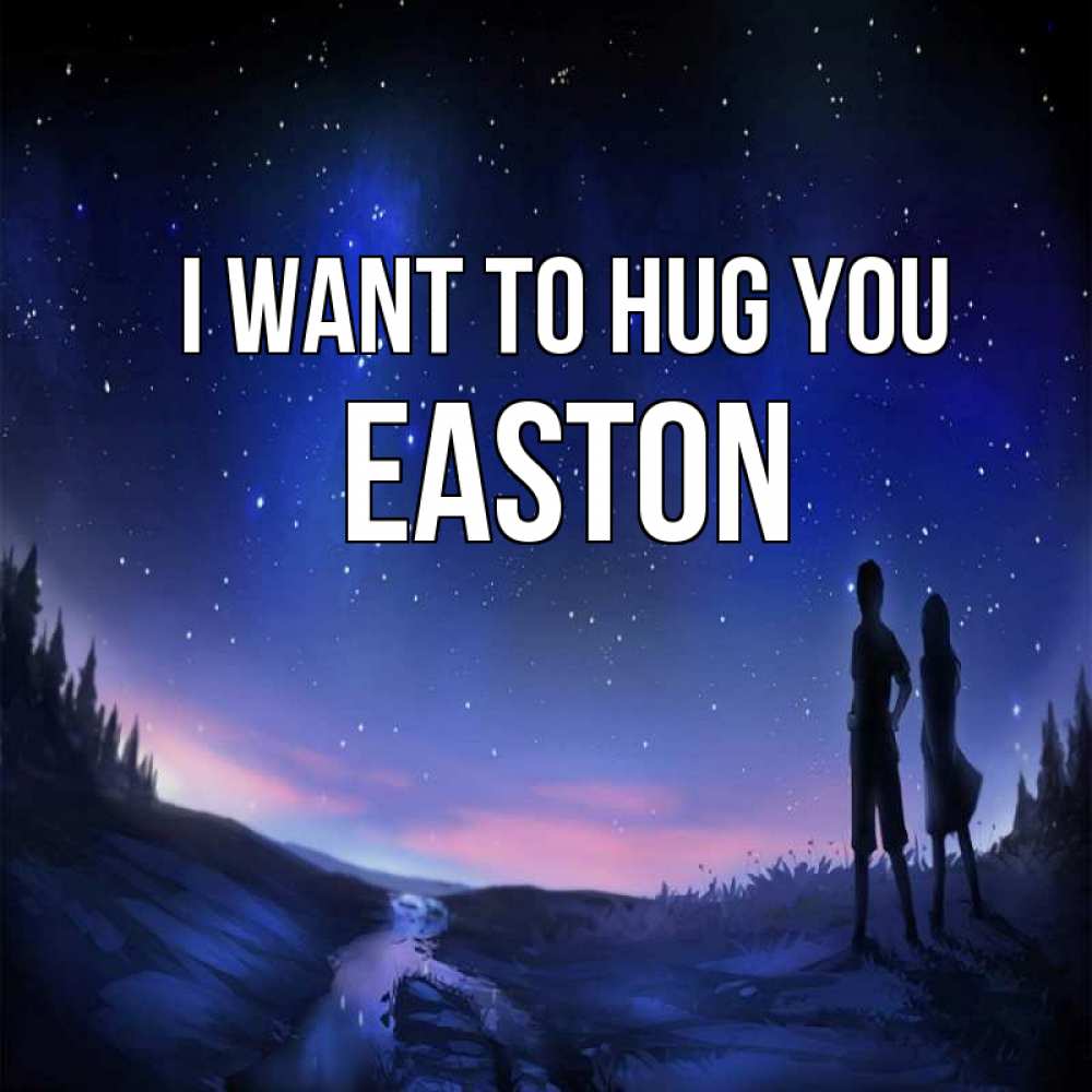 Greetings card с именем, Easton I want to hug you абстракция 1 Greetings with text for free download 