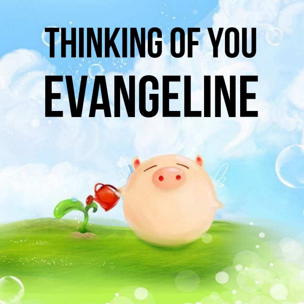Greetings card с именем, Evangeline Thinking of you позитивная свинюшка Greetings with text for free download 