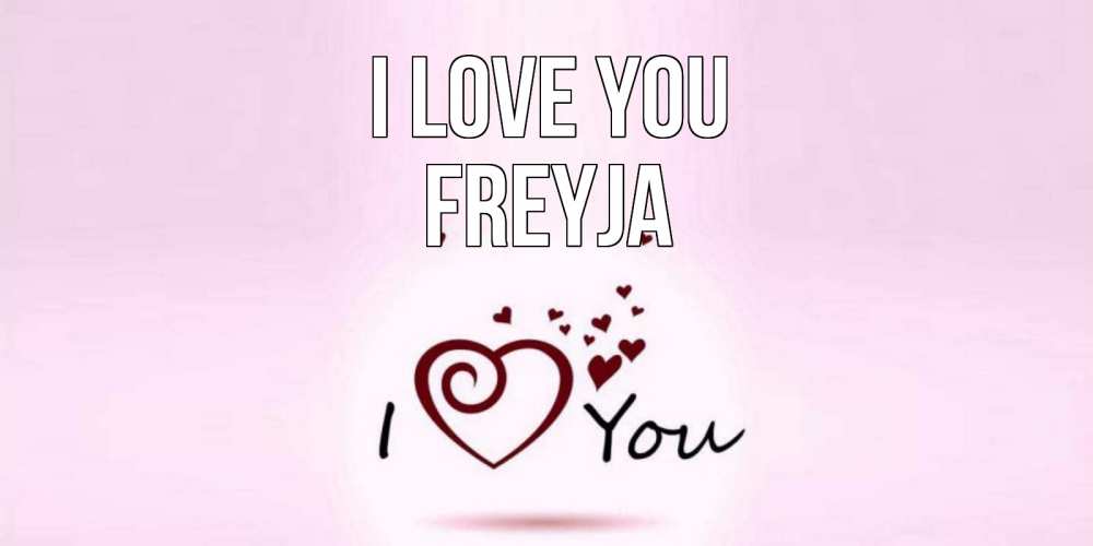 Greetings card с именем, Freyja I love you сердце Greetings with text for free download 