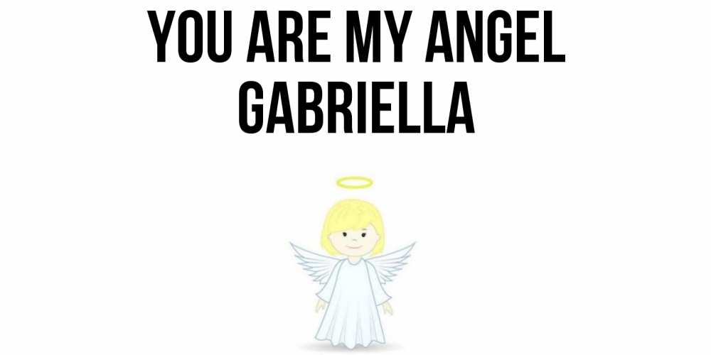 Greetings card с именем, Gabriella You are my angel ангел Greetings with text for free download 