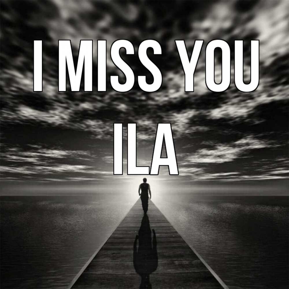 Greetings card с именем, Ila I miss you к тебе Greetings with text for free download 