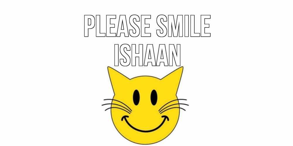 Greetings card с именем, Ishaan Please smile кот, улыбка Greetings with text for free download 