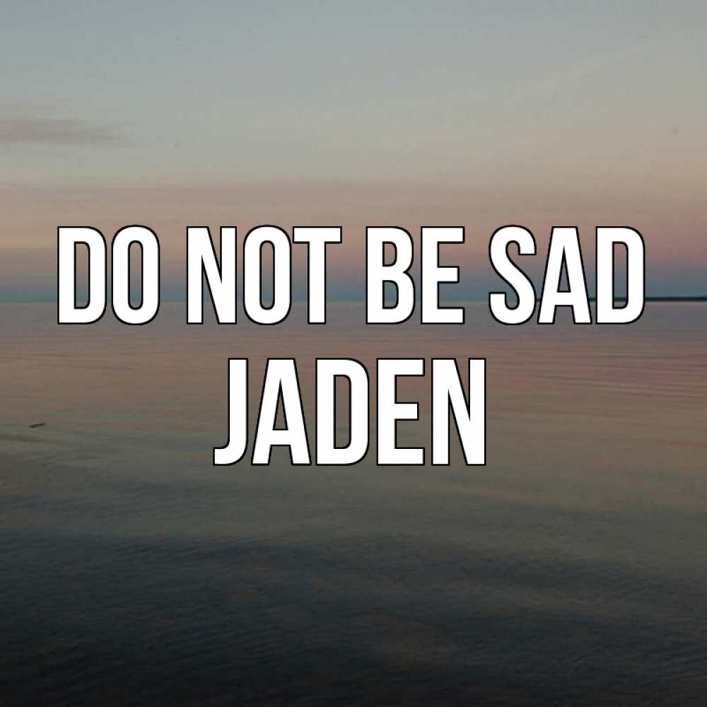 Greetings card с именем, Jaden Do not be sad водная гладь Greetings with text for free download 