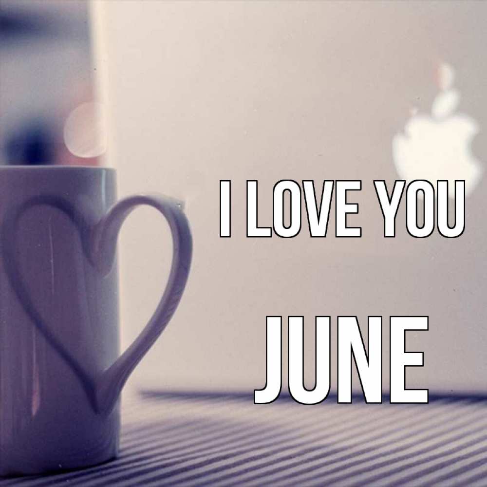 Greetings card с именем, June I love you знак яблока Greetings with text for free download 