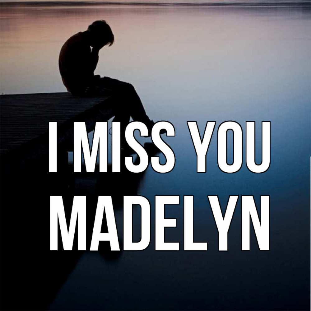 Greetings card с именем, Madelyn I miss you печаль Greetings with text for free download 