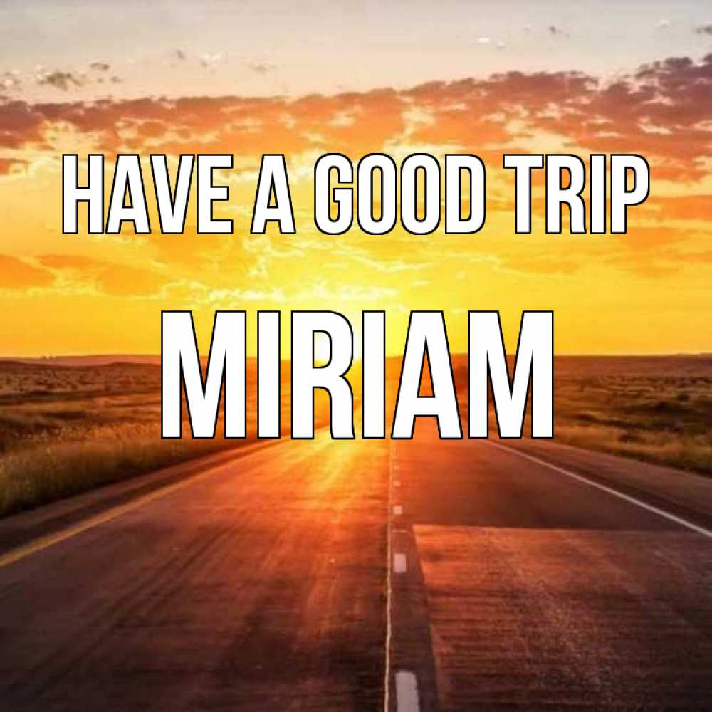 Greetings card с именем, Miriam Have a good trip солнечный свет, закат Greetings with text for free download 