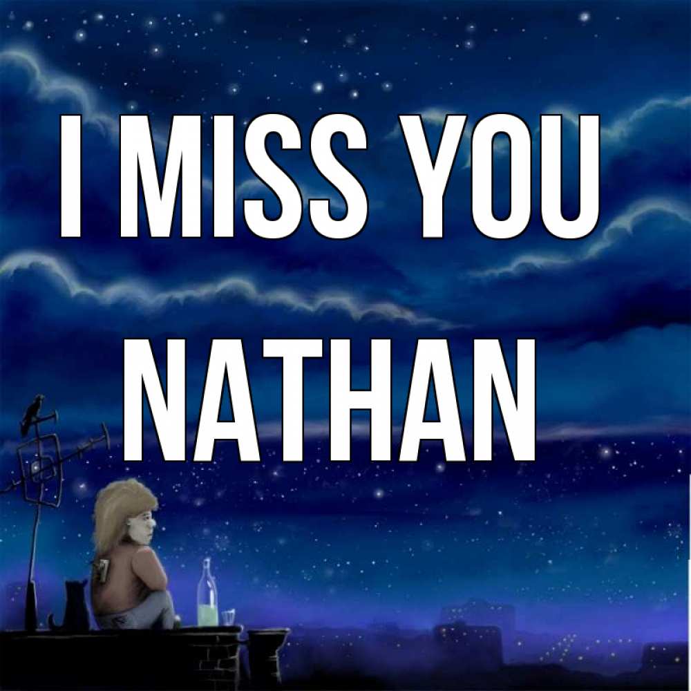 Greetings card с именем, Nathan I miss you на крыше 1 Greetings with text for free download 