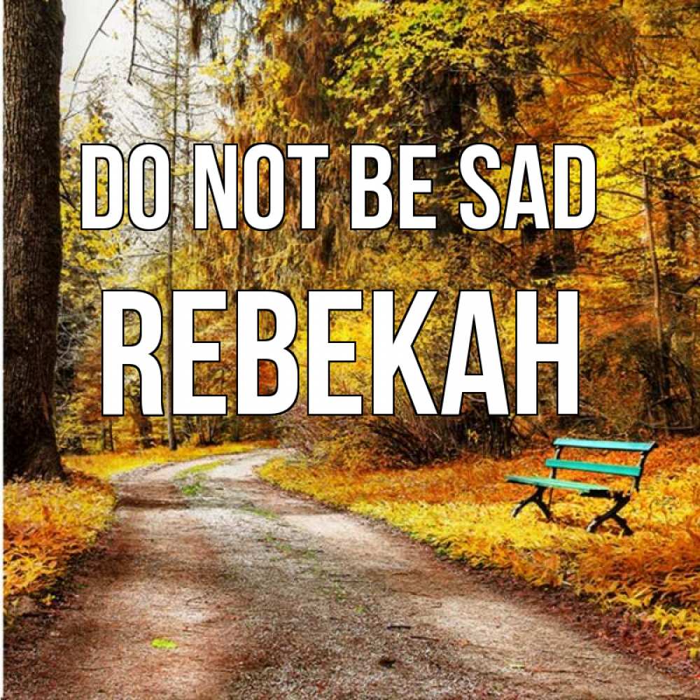 Greetings card с именем, Rebekah Do not be sad зеленая лавочка Greetings with text for free download 
