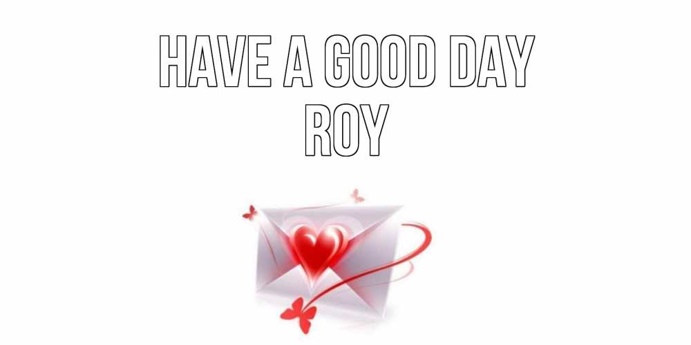 Greetings card с именем, Roy Have a good day конверт с сердечком Greetings with text for free download 