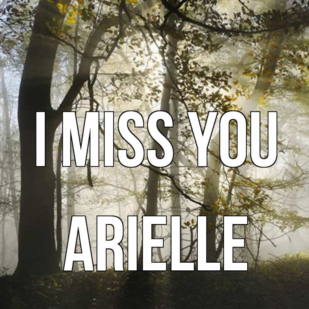 Greetings card с именем, Arielle I miss you грустно Greetings with text for free download 