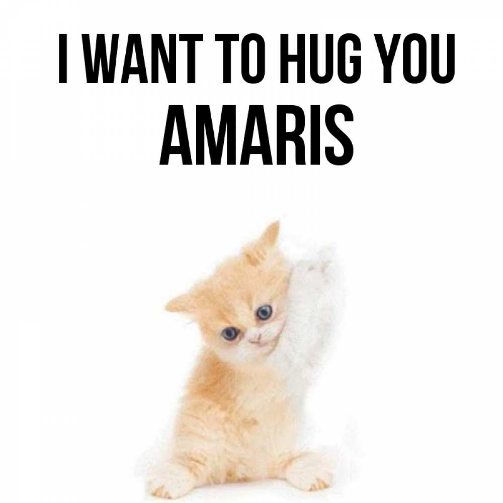 Greetings card с именем, Amaris I want to hug you я хочу очень скорее обнимаешек Greetings with text for free download 