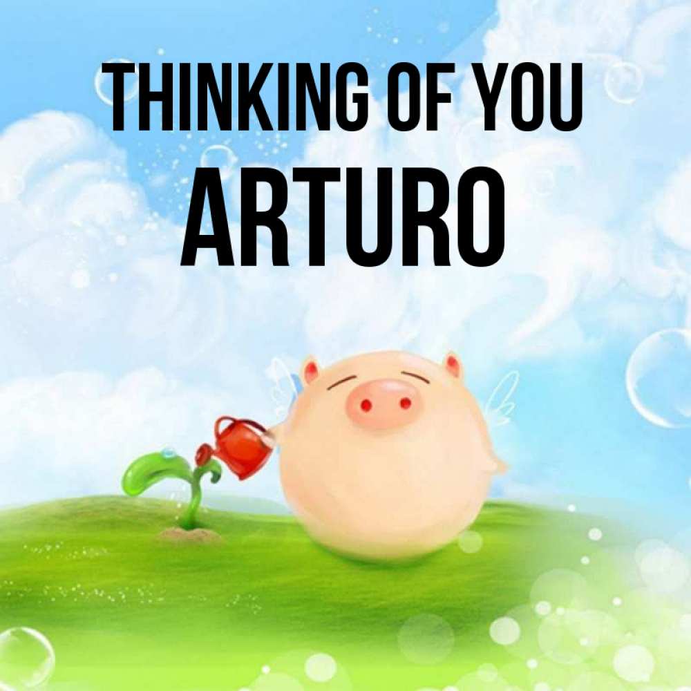 Greetings card с именем, Arturo Thinking of you позитивная свинюшка Greetings with text for free download 