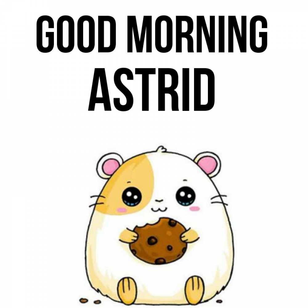 Greetings card с именем, Astrid Good morning есть печеньку. Утречко Greetings with text for free download 